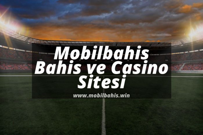 Mobilbahis Bahis ve Casino Sitesi 2022