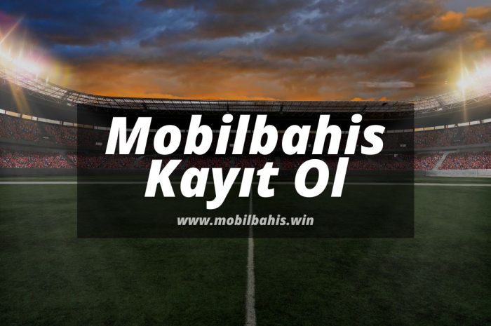 Mobilbahis Kayıt Ol 2023