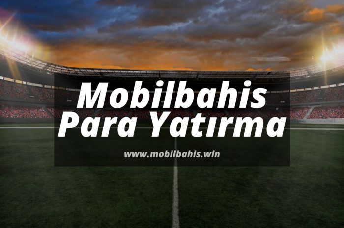 Mobilbahis Para Yatırma ve Çekme – 10 Adımda İşlem