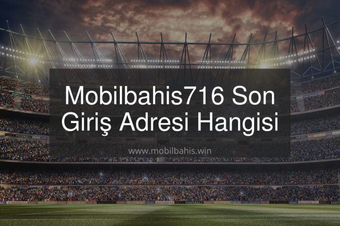 Mobilbahis716 Son Giriş Adresi Hangisi Oldu