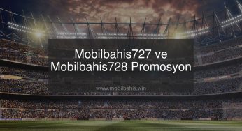 Mobilbahis727 ve Mobilbahis728 Promosyon Değerleri ile Karşınızda