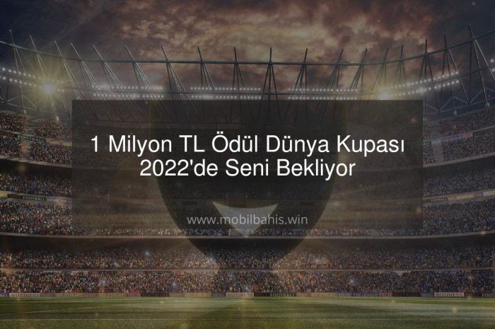1 Milyon TL Ödül Dünya Kupası 2022’de Seni Bekliyor