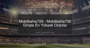 Mobilbahis729 – Mobilbahis730 Girişte En Yüksek Oranlar