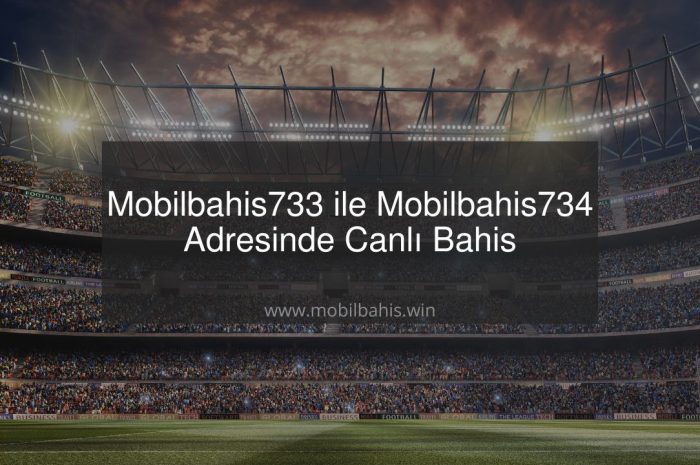 Mobilbahis733 ile Mobilbahis734 Adresinde Canlı Bahis