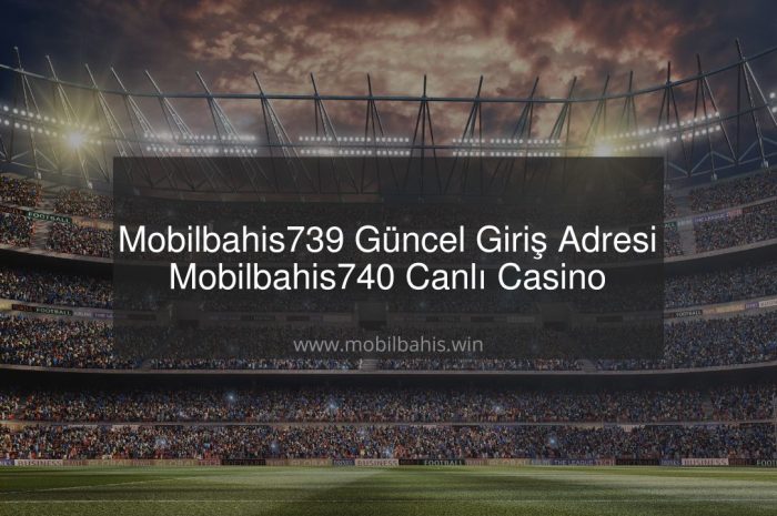 Mobilbahis739 Güncel Giriş Adresi – Mobilbahis740 Canlı Casino