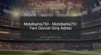 Mobilbahis750 – Mobilbahis751 Yeni Güncel Giriş Adresi