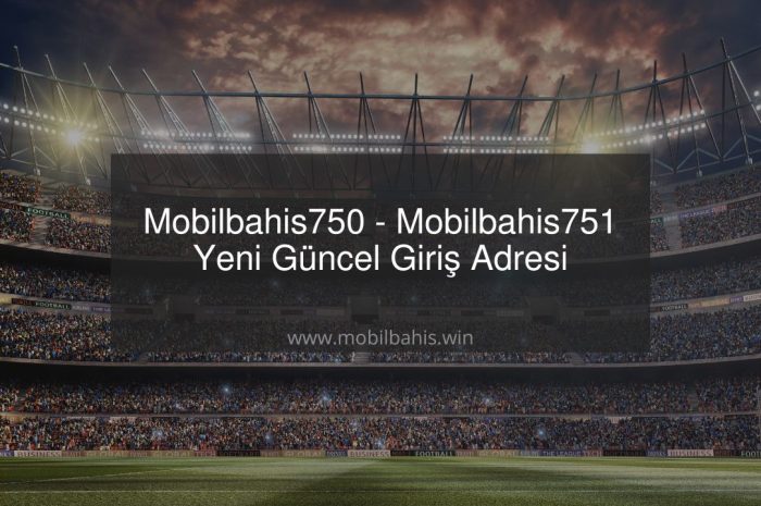 Mobilbahis750 – Mobilbahis751 Yeni Güncel Giriş Adresi