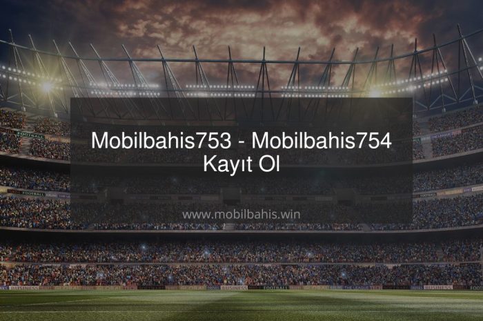 Mobilbahis753 – Mobilbahis754 Kayıt Ol