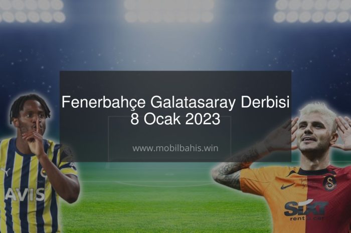 Fenerbahçe Galatasaray Derbisi 8 Ocak 2023