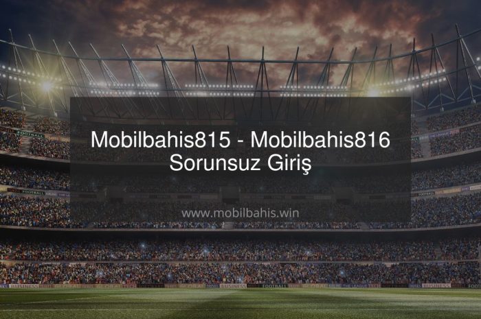 Mobilbahis815 – Mobilbahis816 Sorunsuz Giriş