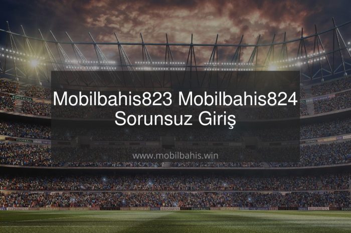 Mobilbahis823 – Mobilbahis824 Sorunsuz Giriş