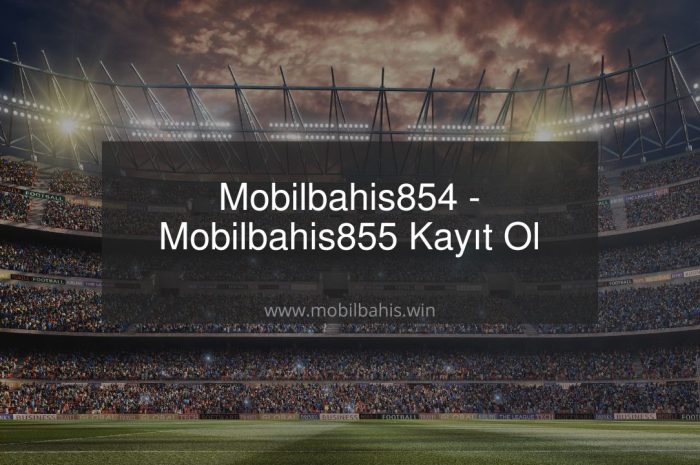 Mobilbahis854 – Mobilbahis855 Kayıt Ol