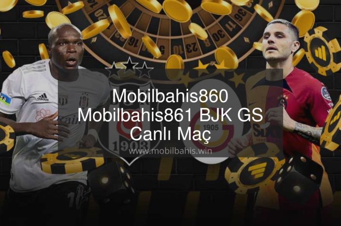 Mobilbahis860 – Mobilbahis861 BJK GS Canlı Maç