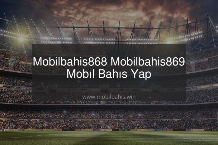 Mobilbahis868 – Mobilbahis869 Mobıl Bahıs Yap