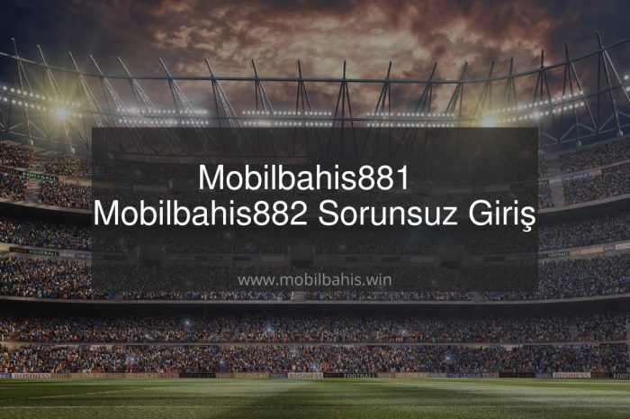 Mobilbahis881 – Mobilbahis882 Sorunsuz Giriş