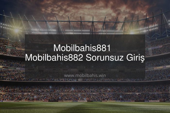 Mobilbahis881 – Mobilbahis882 Sorunsuz Giriş