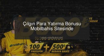 Çılgın Para Yatırma Bonusu Mobilbahis Sitesinde