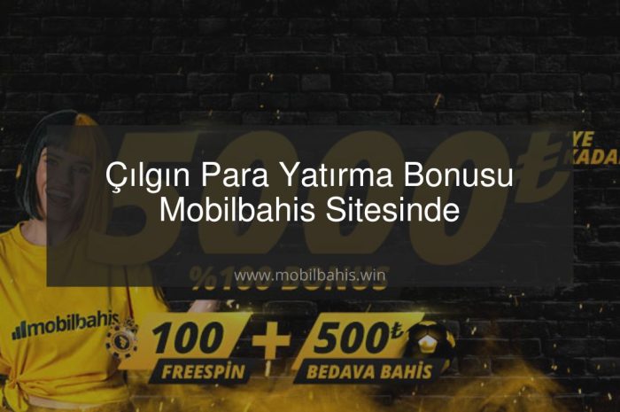 Çılgın Para Yatırma Bonusu Mobilbahis Sitesinde