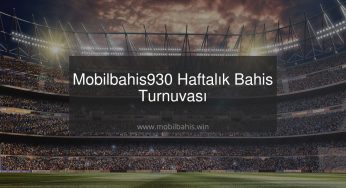 Mobilbahis930 Haftalık Bahis Turnuvası