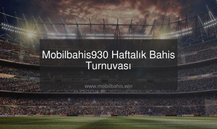 Mobilbahis930 Haftalık Bahis Turnuvası