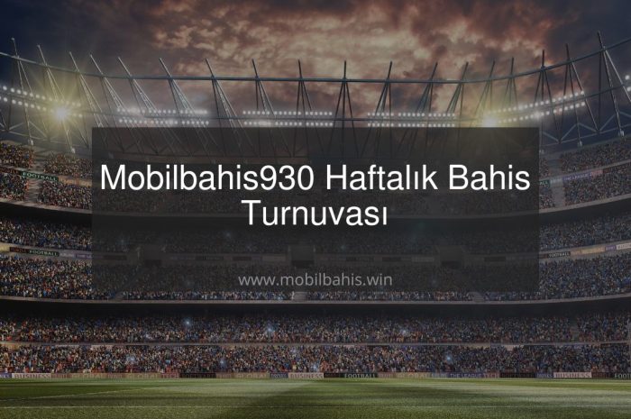 Mobilbahis930 Haftalık Bahis Turnuvası