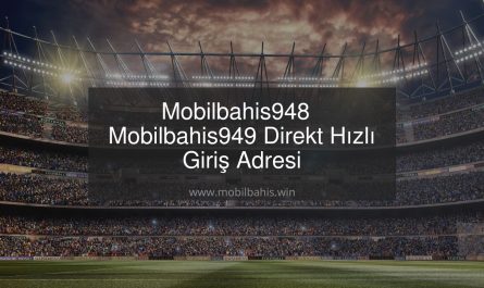 Mobilbahis948 - Mobilbahis949 Direkt Hızlı Giriş