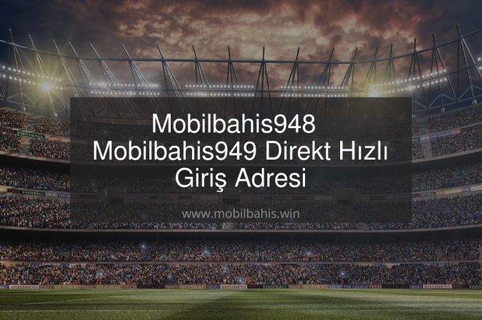 Mobilbahis948 – Mobilbahis949 Direkt Hızlı Giriş Adresi