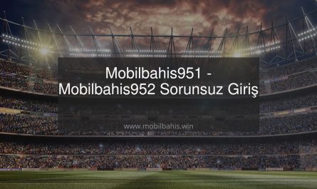 Mobilbahis951 - Mobilbahis952 Sorunsuz Giriş