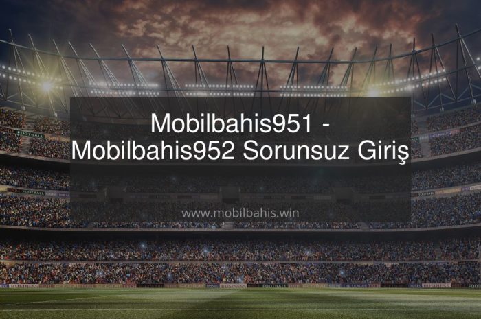Mobilbahis951 – Mobilbahis952 Sorunsuz Giriş