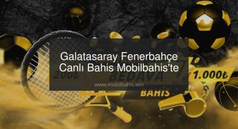 Galatasaray Fenerbahçe Canlı Bahis Mobilbahis’te