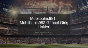 Mobilbahis981 – Mobilbahis982 Güncel Giriş Linkleri