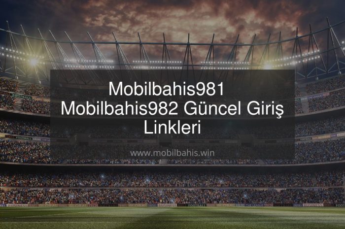 Mobilbahis981 – Mobilbahis982 Güncel Giriş Linkleri