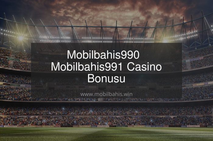 Mobilbahis990 – Mobilbahis991 Casino Bonusu