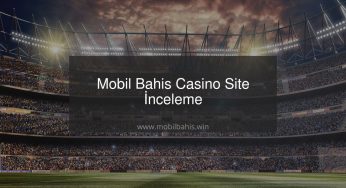 Mobil Bahis Casino Site İnceleme