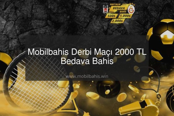 Mobilbahis Derbi Maçı 2000 TL Bedava Bahis