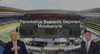 Fenerbahçe Başkanlık Seçimleri Mobilbahis’te