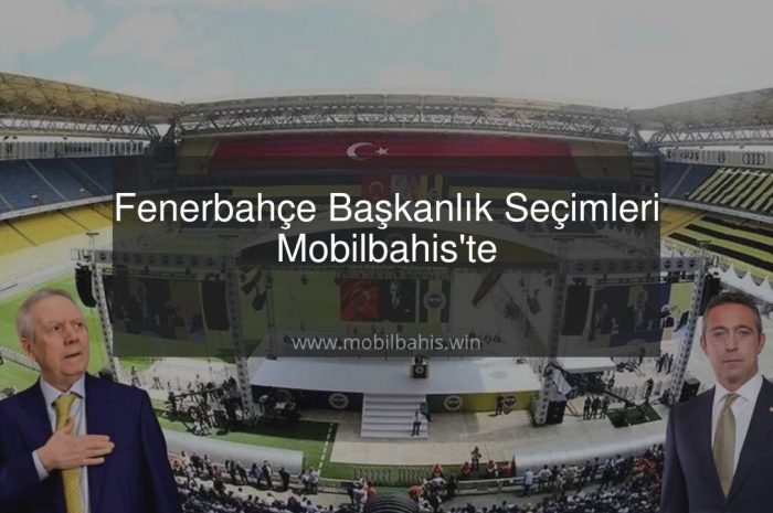 Fenerbahçe Başkanlık Seçimleri Mobilbahis’te