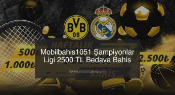 Mobilbahis1051 Şampiyonlar Ligi 2500 TL Bedava Bahis