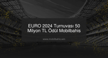 EURO 2024 Turnuvası 50 Milyon TL Ödül Mobilbahis