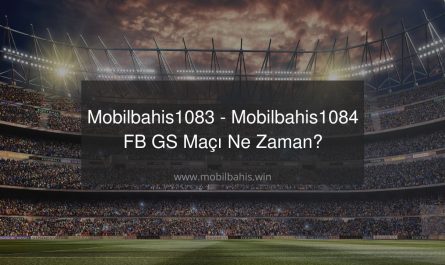 Mobilbahis1083 - Mobilbahis1084 FB GS Maçı Ne Zaman?