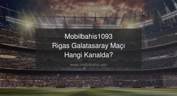 Mobilbahis1093 Rigas Galatasaray Maçı Hangi Kanalda