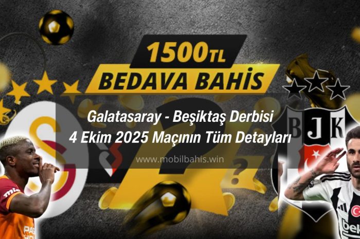 Galatasaray – Beşiktaş Derbisi 4 Ekim 2025 Maçının Tüm Detayları